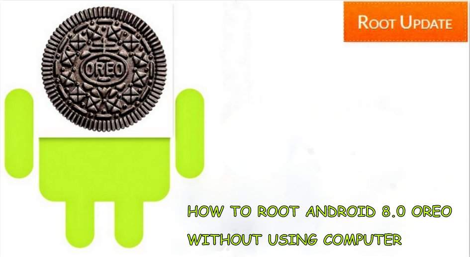 HOW TO ROOT ANDROID 8.0 OREO WITHOUT USING COMPUTER
