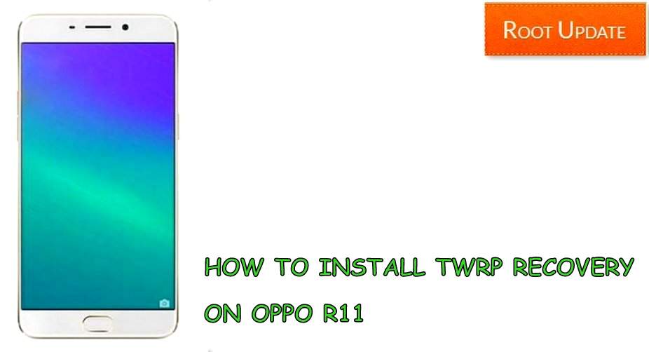 INSTALL TWRP RECOVERY ON OPPO R11