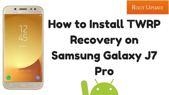How to Install TWRP Recovery on Samsung Galaxy J7 Pro