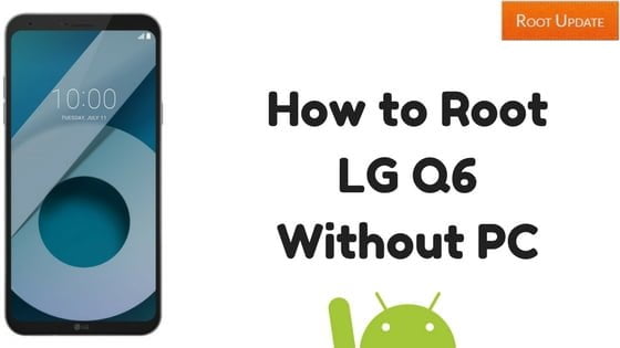 How to Root LG Q6 Without PC