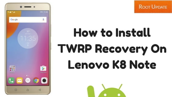 Install TWRP Recovery on Lenovo K8 Note