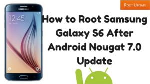 How to Root Samsung Galaxy S6 After Nougat Update