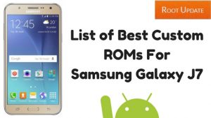 List of Best Custom ROMs For Samsung Galaxy J7