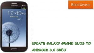 UPDATE GALAXY GRAND DUOS TO ANDROID 8.0 OREO
