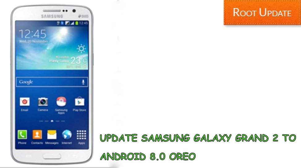 Update galaxy Grand 2 to android 8.0 oreo