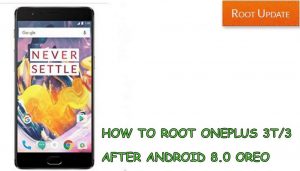 HOW TO ROOT ONEPLUS 3 3T AFTER ANDROID 8.0 OREO UPDATE