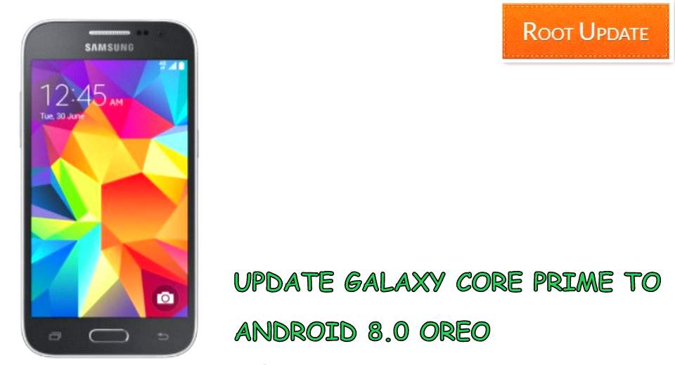 UPDATE GALAXY CORE PRIME TO ANDROID 8.0 OREO