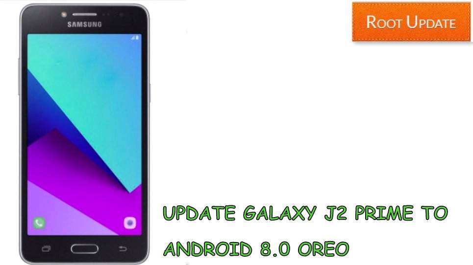 UPDATE GALAXY J2 PRIME TO ANDROID 8.0 OREO