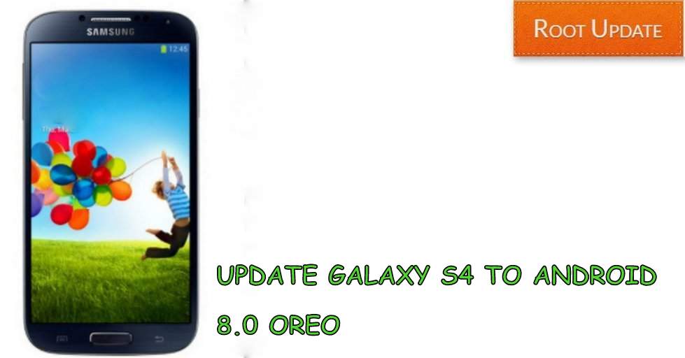 Update Galaxy S4 to Android 8.0 oreo