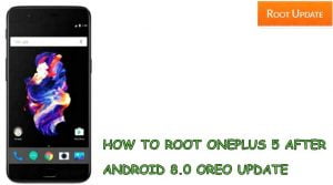 HOW TO ROOT ONEPLUS 5 AFTER ANDROID 8.0 OREO UPDATE