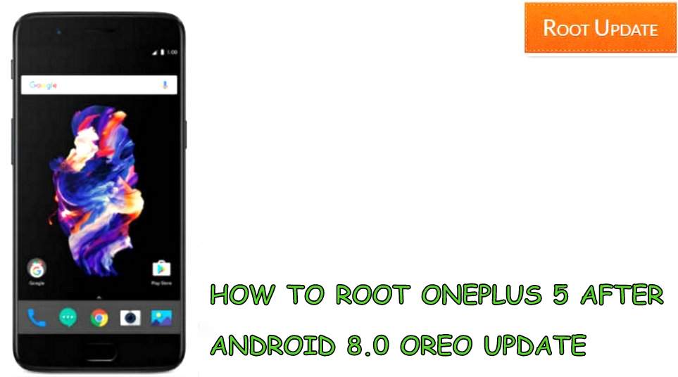 HOW TO ROOT ONEPLUS 5 AFTER ANDROID 8.0 OREO UPDATE