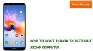 How to Root Honor 7X without Using Pc