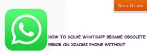 Solve This Version of Whatsapp Became Obsolete Xiaomi Error