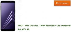 ROOT AND INSTALL TWRP RECOVERY ON GALAXY A8