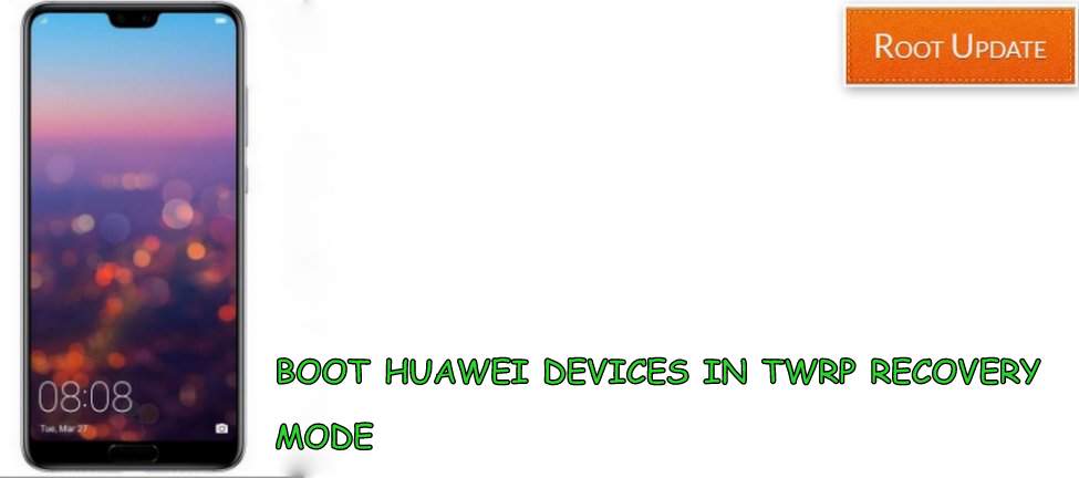 BOOT HUAWEI DEVICES IN TWRP MODE