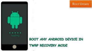 BOOT ANY ANDROID in TWRP RECOVERY MODE