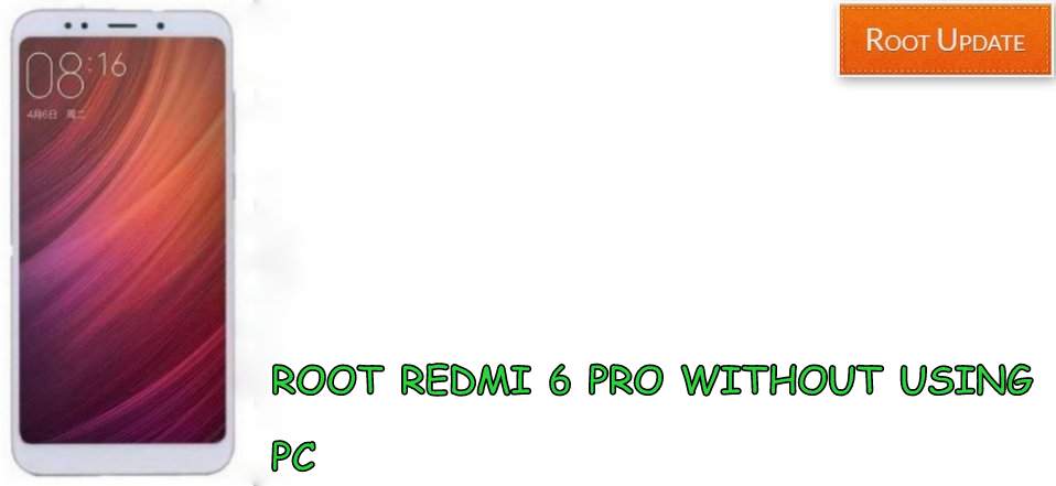 Root Redmi 6 Pro Without Using PC