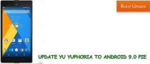 UPDATE YU YUPHORIA TO ANDROID 9.0 PIE