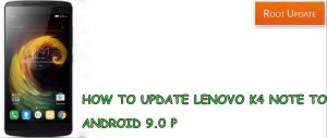 UPDATE LENOVO K4 NOTE TO ANDROID 9.0 P