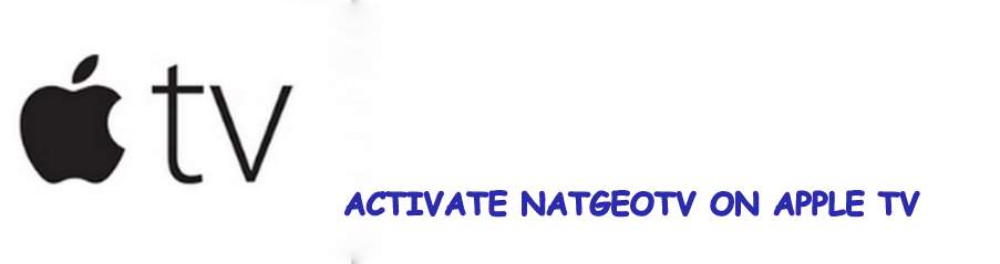 ACTIVATE NATGEOTV ON APPLE TV