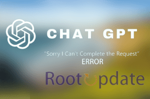 What Causes “Sorry I Can’t Complete The Request” Error On ChatGPT?